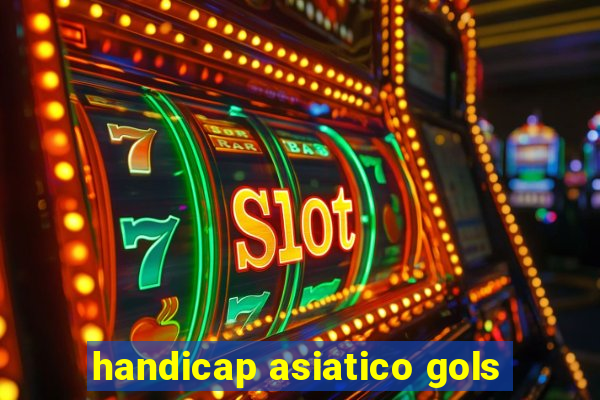 handicap asiatico gols