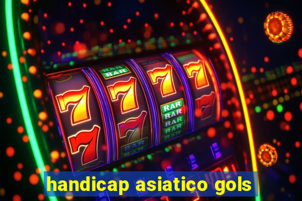 handicap asiatico gols