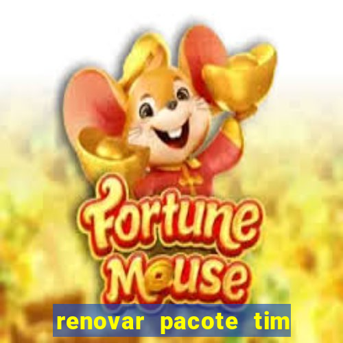 renovar pacote tim beta antes do prazo