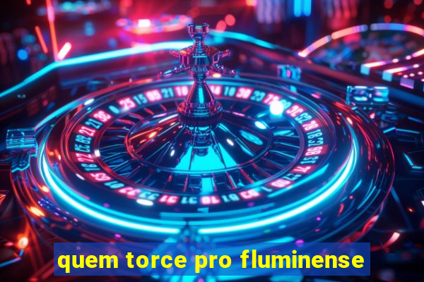 quem torce pro fluminense