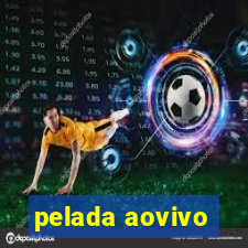 pelada aovivo