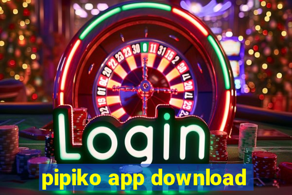 pipiko app download