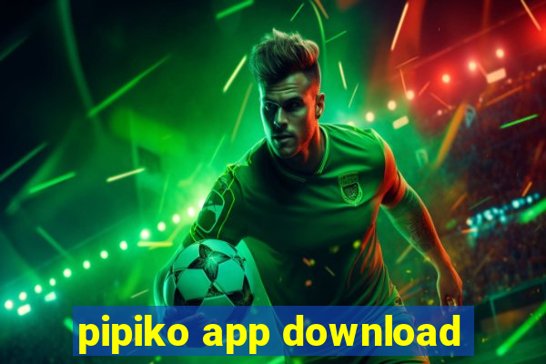 pipiko app download