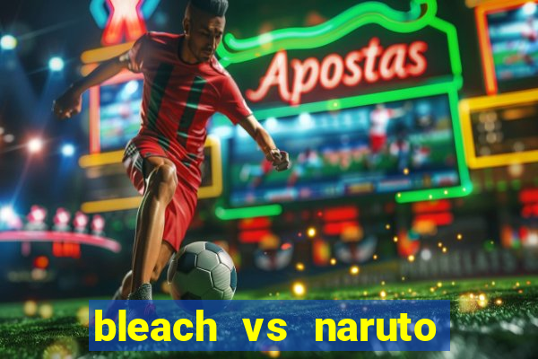 bleach vs naruto 2.6 jogos de luta