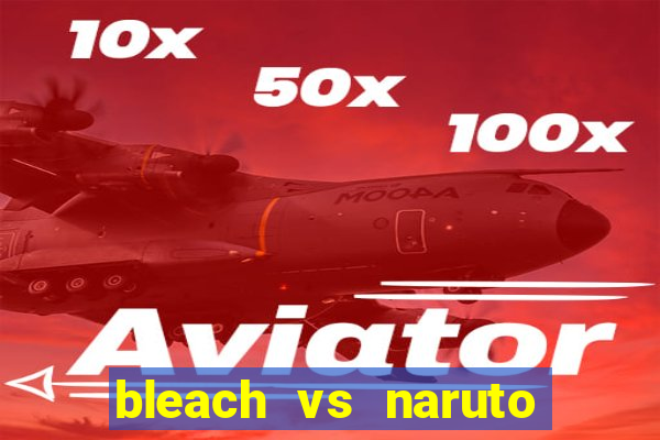 bleach vs naruto 2.6 jogos de luta