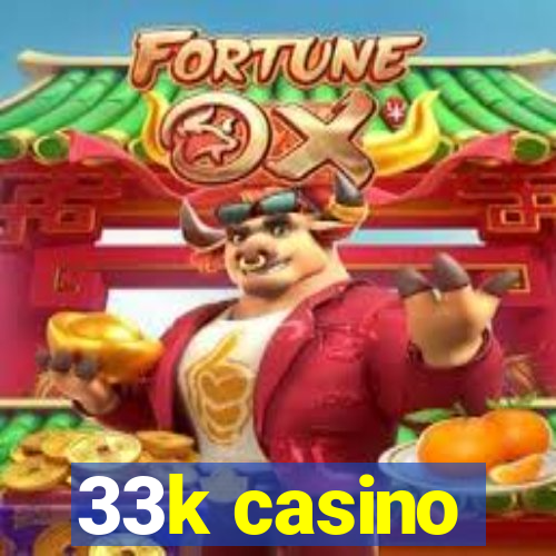 33k casino