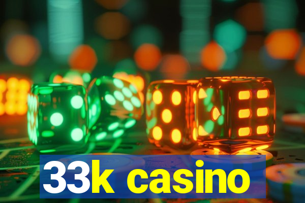 33k casino