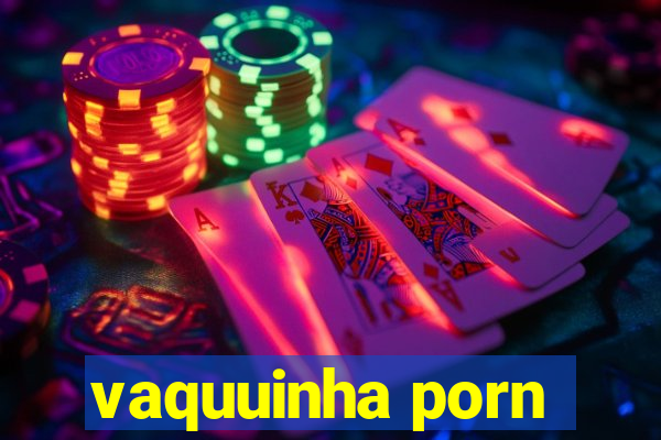 vaquuinha porn