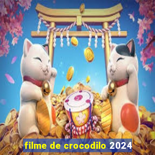 filme de crocodilo 2024