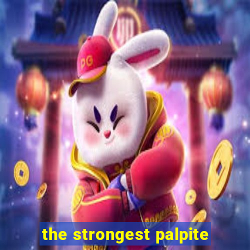 the strongest palpite