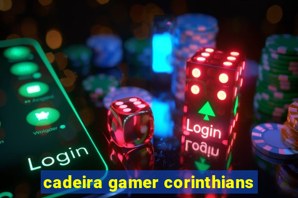 cadeira gamer corinthians