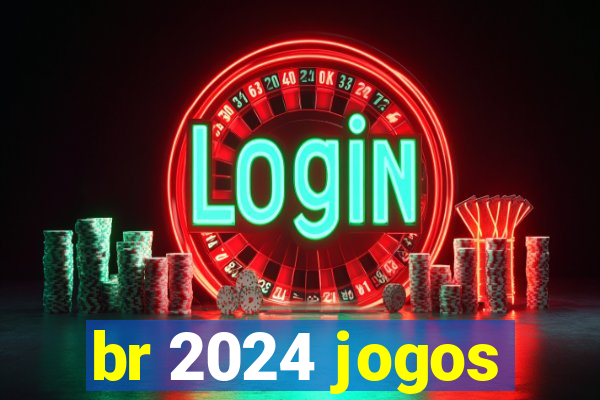 br 2024 jogos