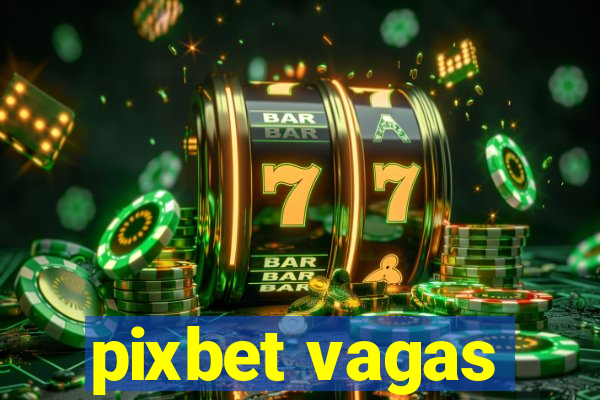 pixbet vagas