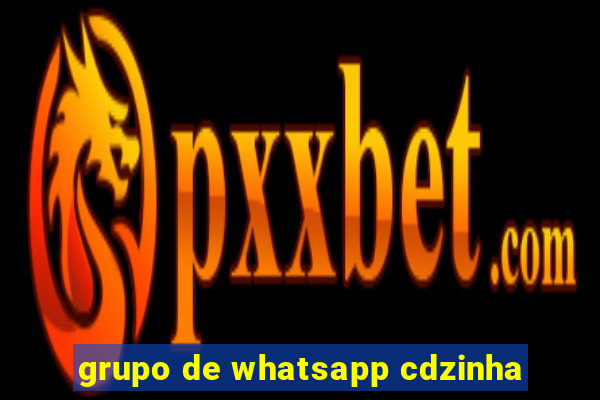 grupo de whatsapp cdzinha