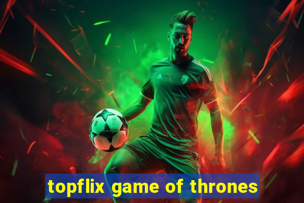 topflix game of thrones