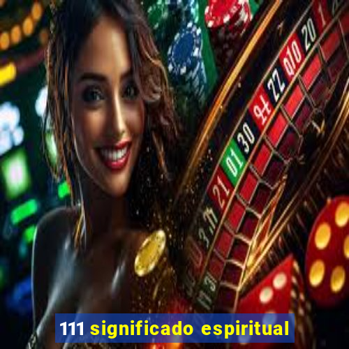 111 significado espiritual