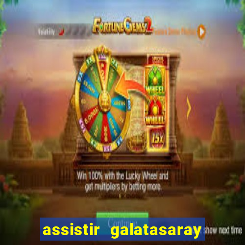 assistir galatasaray ao vivo