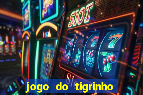 jogo do tigrinho casa chinesa é confiável