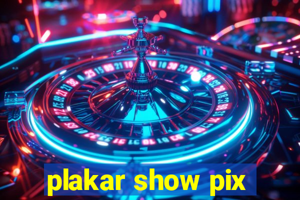 plakar show pix