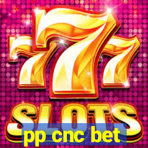 pp cnc bet