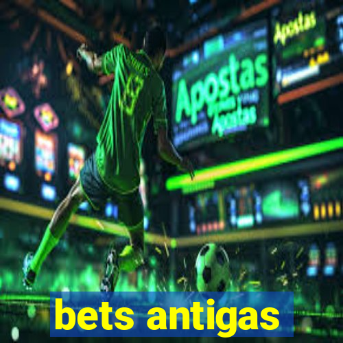 bets antigas