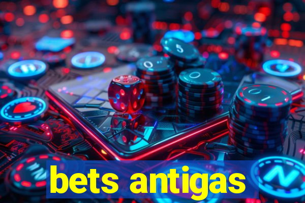 bets antigas