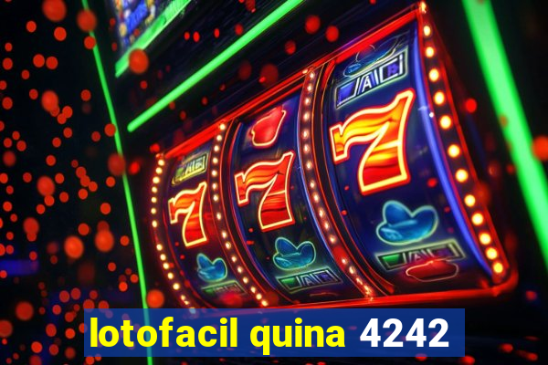 lotofacil quina 4242