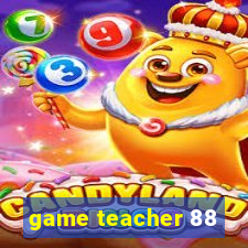 game teacher 88