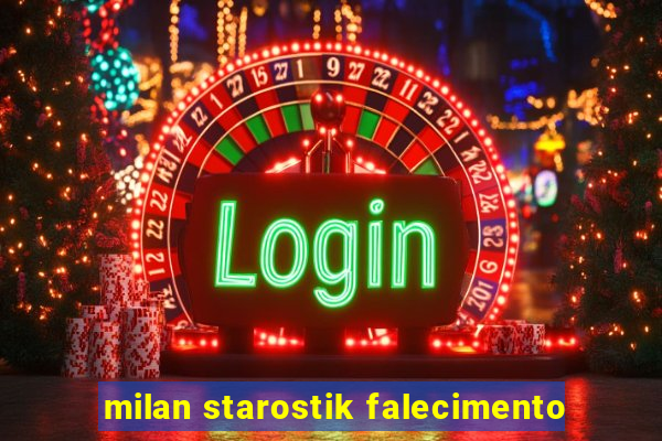 milan starostik falecimento