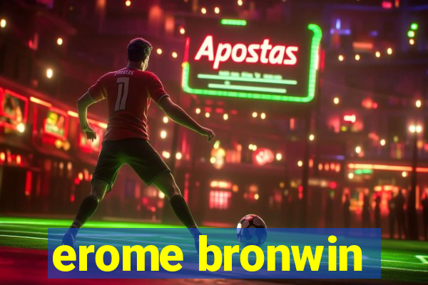 erome bronwin