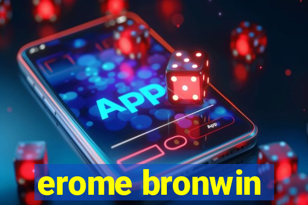 erome bronwin