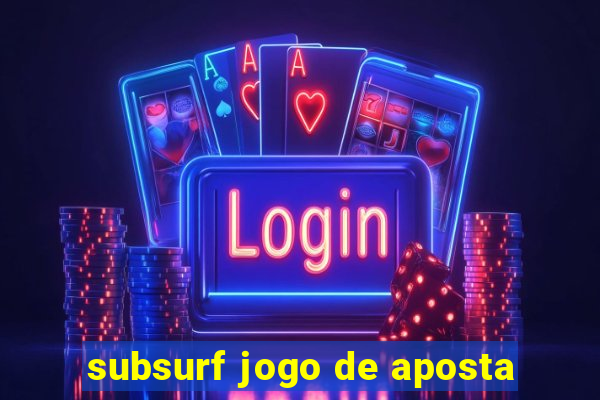 subsurf jogo de aposta