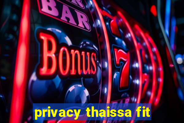 privacy thaissa fit