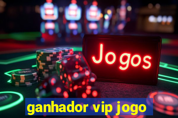 ganhador vip jogo