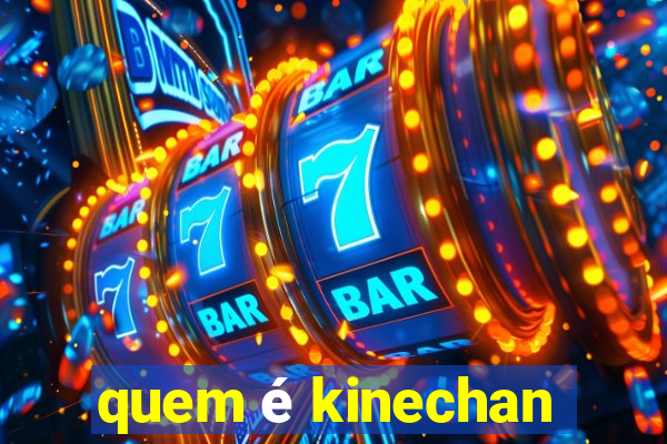 quem é kinechan