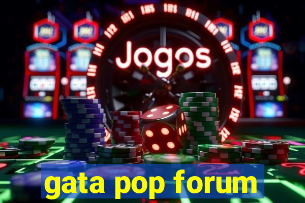 gata pop forum