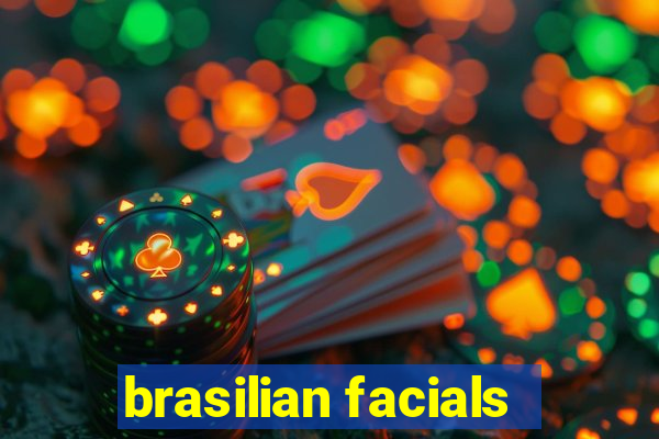 brasilian facials