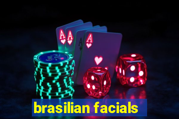 brasilian facials