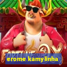 erome kamylinha