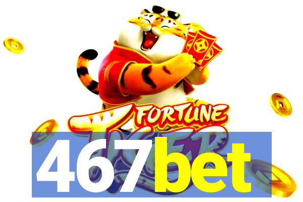 467bet