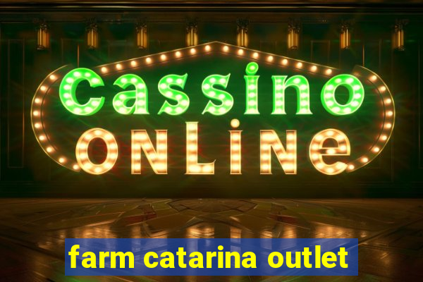 farm catarina outlet