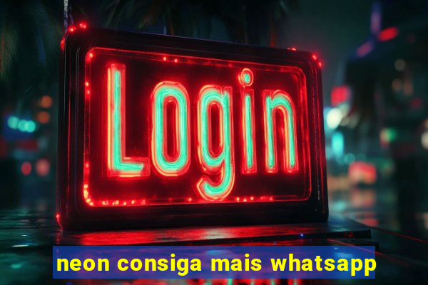 neon consiga mais whatsapp