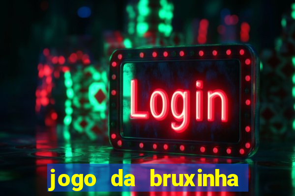 jogo da bruxinha ganhar dinheiro