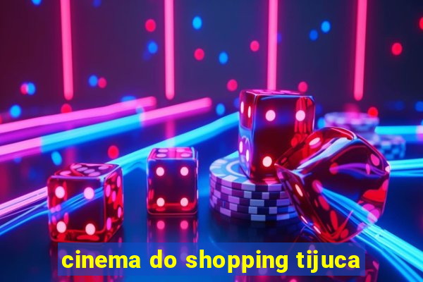 cinema do shopping tijuca