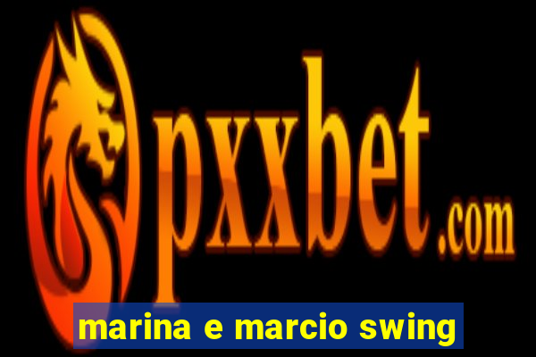 marina e marcio swing