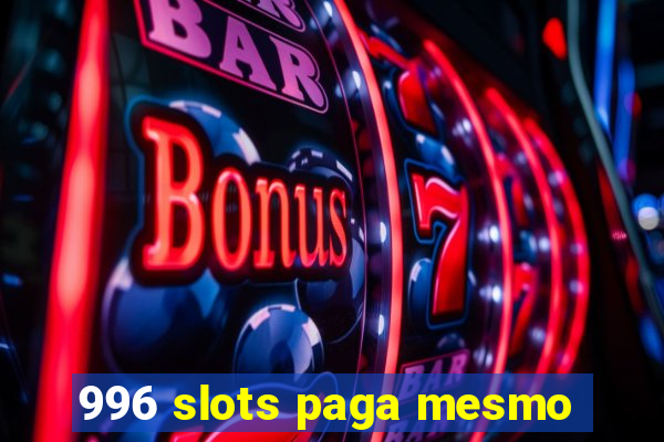 996 slots paga mesmo