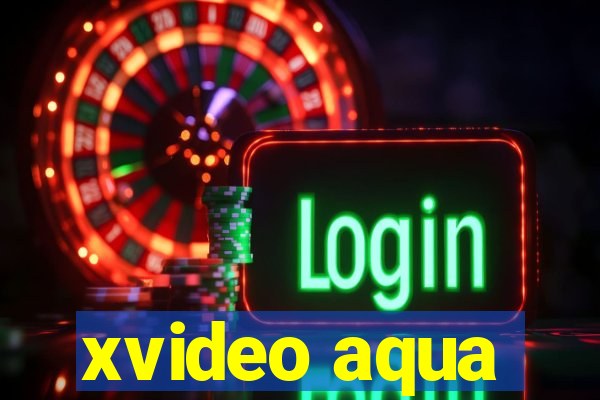 xvideo aqua