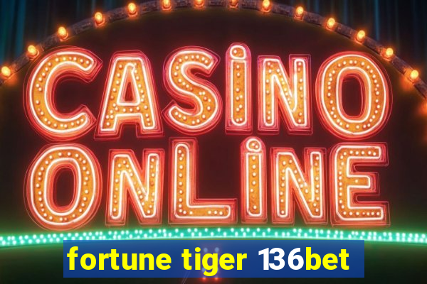 fortune tiger 136bet