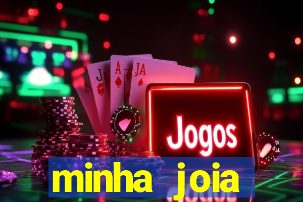 minha joia significado minha joia giria