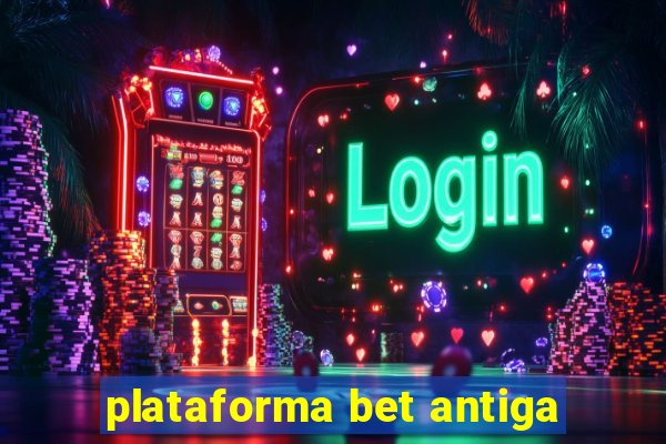 plataforma bet antiga